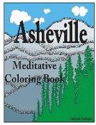 Asheville Meditative Coloring Book: Escape to the Best of Asheville, Color for Relaxation, Meditation, Stress Reduction, Spiritual Connection, Prayer