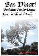 Ben Dinat!: Authentic Family Recipes from the Island of Mallorca