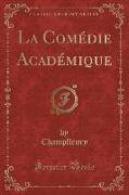 La Comédie Académique (Classic Reprint)