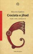 Crociata e jihad. Origini, storia, conseguenze