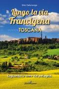 Lungo la via Francigena toscana. Seguendo le orme dei pellegrini