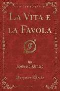 La Vita e la Favola (Classic Reprint)