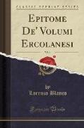 Epitome De' Volumi Ercolanesi, Vol. 1 (Classic Reprint)