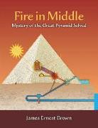 Fire in Middle: Mystery of the Great Pyramid Solved