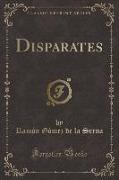 Disparates (Classic Reprint)