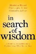 In Search of Wisdom: A Monk, a Philosopher, and a Psychiatrist on What Matters Most