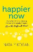 Happier Now: How to Stop Chasing Perfection and Embrace Everyday Moments (Even the Difficult Ones)