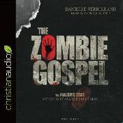 The Zombie Gospel: The Walking Dead and What It Means to Be Human