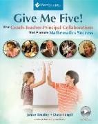 Give Me Five!: Five Coach-Teacher-Principal Collaborations That Promote Mathematics Success
