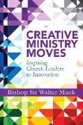 Creative Ministry Moves: Inspiring Church Leaders to Innovation