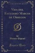 Vida del Escudero Marcos de Obregon (Classic Reprint)