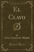 El Clavo (Classic Reprint)