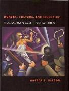 Murder, Culture, and Injustice: Four Sensational Cases in American History