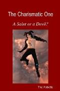 The Charismatic One - A Saint or a Devil?