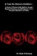 A Tear for China's Children - A Study of Democratic Deficit, Human Rights Violations and Militarism in the People's Republic of China