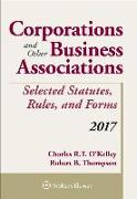 Corporations and Other Business Associations Selected Statutes, Rules, and Forms: 2017 Supplement
