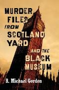 Murder Files from Scotland Yard and the Black Museum