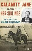 Calamity Jane and Her Siblings: The Saga of Lena and Elijah Canary