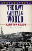 The Navy Capital of the World: Hampton Roads