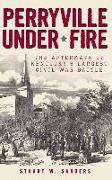 Perryville Under Fire: The Aftermath of Kentucky's Largest Civil War Battle