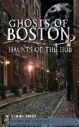 Ghosts of Boston: Haunts of the Hub