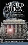 Haunted Utica: Mohawk Valley Ghosts and Other Historic Haunts