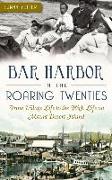 Bar Harbor in the Roaring Twenties: From Village Life to the High Life on Mount Desert Island