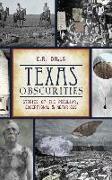 Texas Obscurities: Stories of the Peculiar, Exceptional & Nefarious