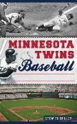 Minnesota Twins Baseball: Hardball History on the Prairie