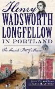 Henry Wadsworth Longfellow in Portland: The Fireside Poet of Maine