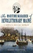 The Maritime Marauder of Revolutionary Maine: Captain Henry Mowat