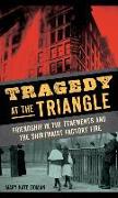 Tragedy at the Triangle: Friendship in the Tenements and the Shirtwaist Factory Fire