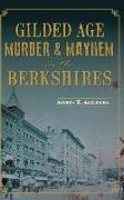 Gilded Age Murder & Mayhem in the Berkshires