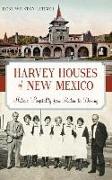 Harvey Houses of New Mexico: Historic Hospitality from Raton to Deming