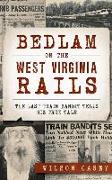 Bedlam on the West Virginia Rails: The Last Train Bandit Tells His True Tale