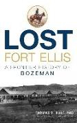 Lost Fort Ellis: A Frontier History of Bozeman