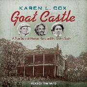 Goat Castle: A True Story of Murder, Race, and the Gothic South