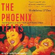 The Phoenix Years: Art, Resistance, and the Making of Modern China