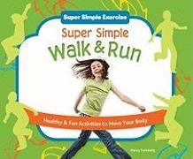 Super Simple Walk & Run: Healthy & Fun Activities to Move Your Body