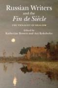 Russian Writers and the Fin de Siècle: The Twilight of Realism