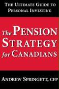 The Pension Strategy for Canadians: The Ultimate Guide to Personal Investing