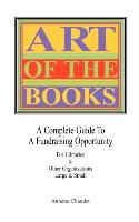 Art of the Books a Complete Guide to a Fundraising Project for Libraries & Other Organizations