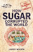 How Sugar Corrupted the World