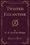 Twisted Eglantine (Classic Reprint)