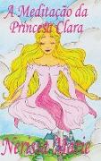 A Meditação da Princesa Clara (historia infantil, livros infantis, livros de crianças, livros para bebês, livros paradidáticos, livro infantil ilustrado, literatura infantil, livros infantis, juvenil)