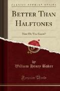 Better Than Halftones: How Do You Know? (Classic Reprint)