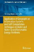 Application of Geographical Information Systems and Soft Computation Techniques in Water and Water Based Renewable Energy Problems