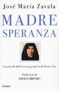 Madre Speranza. I miracoli dell'anima gemella di Padre Pio