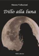 Dillo alla luna