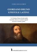 Giordano Bruno. Epistole latine. Un Giordano Bruno del tutto inedito raccontato attraverso le epistole originali. Testo latino con traduzione italiana a fronte